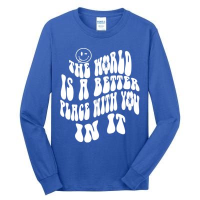 The World Is A Better Place With You In It Cute Gift Tall Long Sleeve T-Shirt