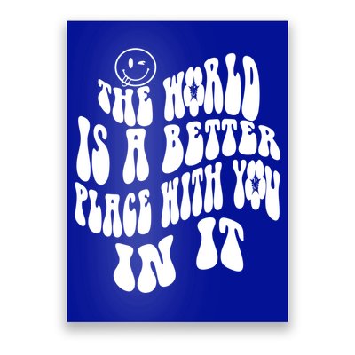 The World Is A Better Place With You In It Cute Gift Poster