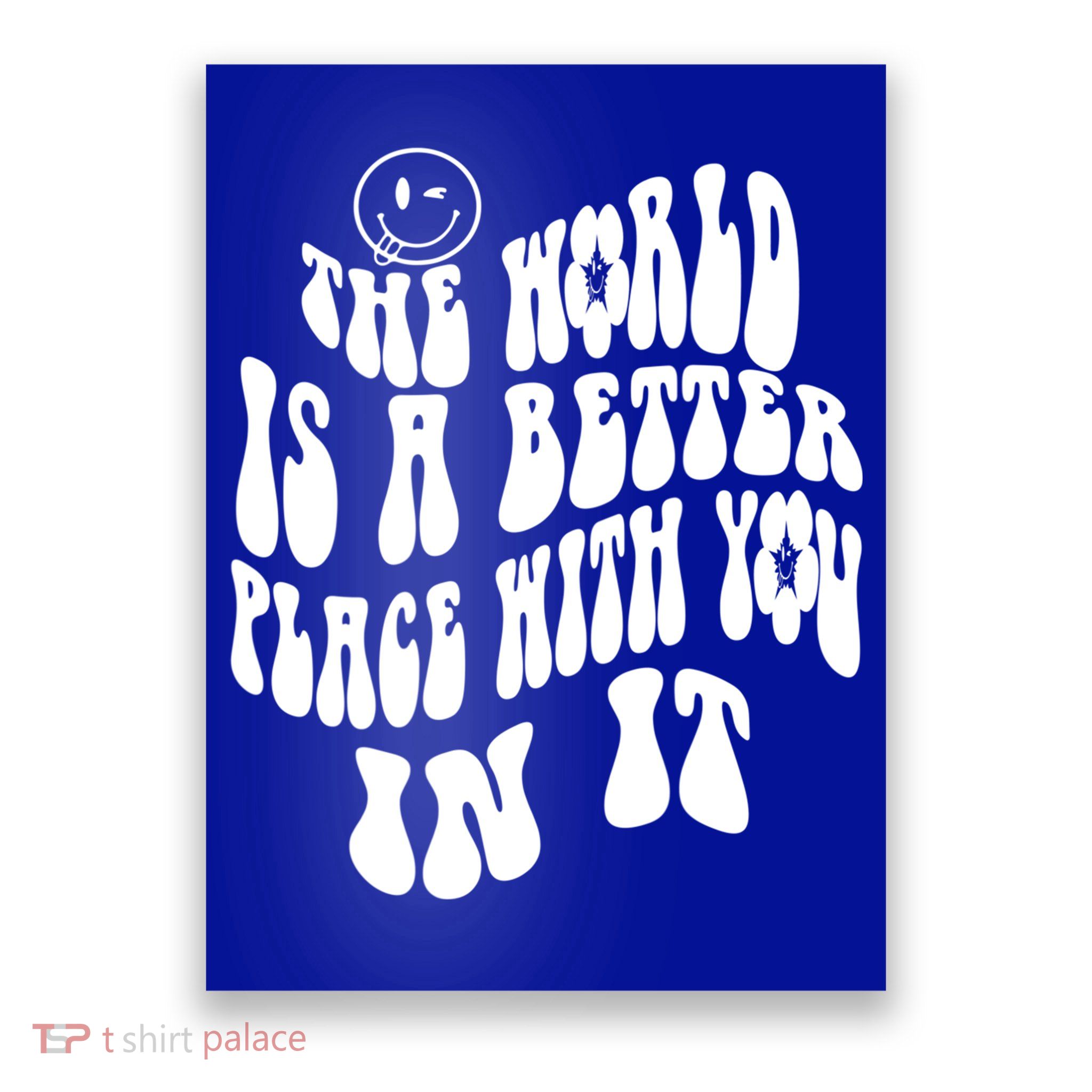 The World Is A Better Place With You In It Cute Gift Poster