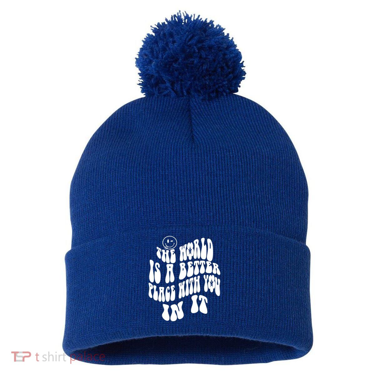 The World Is A Better Place With You In It Cute Gift Pom Pom 12in Knit Beanie