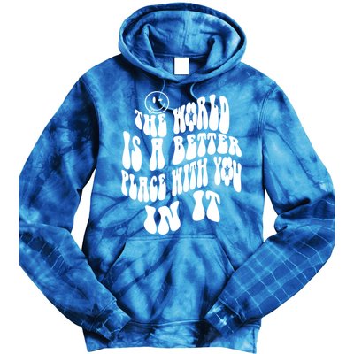 The World Is A Better Place With You In It Cute Gift Tie Dye Hoodie