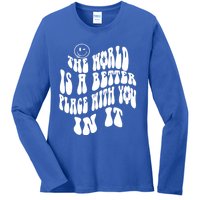 The World Is A Better Place With You In It Cute Gift Ladies Long Sleeve Shirt