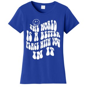 The World Is A Better Place With You In It Cute Gift Women's T-Shirt