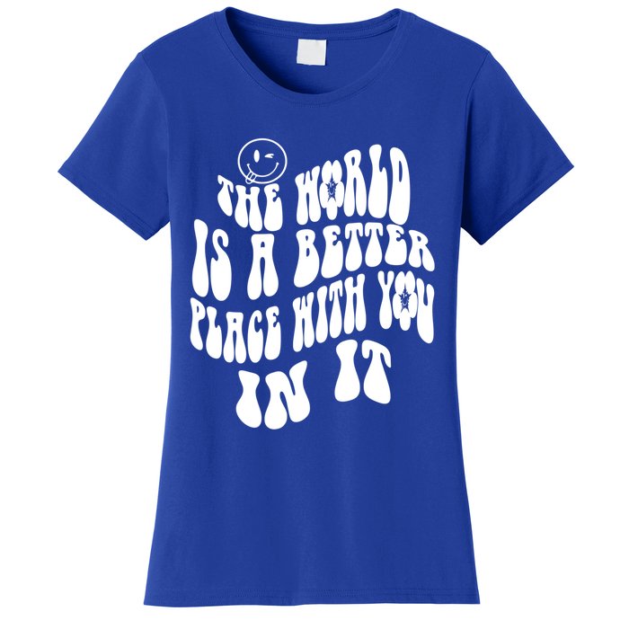 The World Is A Better Place With You In It Cute Gift Women's T-Shirt