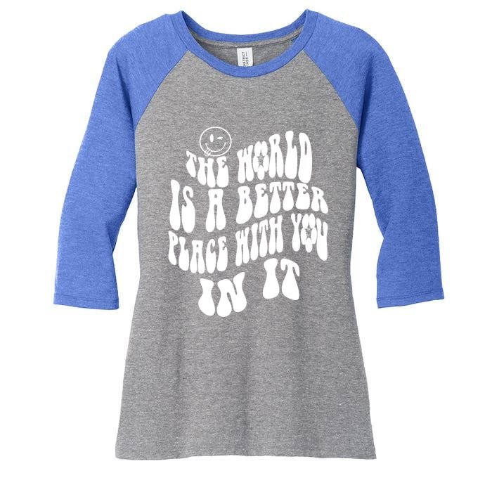 The World Is A Better Place With You In It Cute Gift Women's Tri-Blend 3/4-Sleeve Raglan Shirt