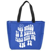 The World Is A Better Place With You In It Cute Gift Zip Tote Bag