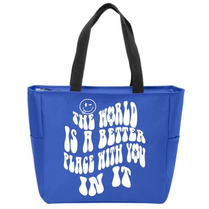 The World Is A Better Place With You In It Cute Gift Zip Tote Bag