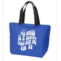 The World Is A Better Place With You In It Cute Gift Zip Tote Bag