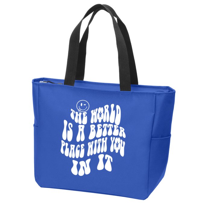 The World Is A Better Place With You In It Cute Gift Zip Tote Bag