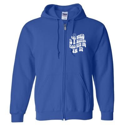 The World Is A Better Place With You In It Cute Gift Full Zip Hoodie