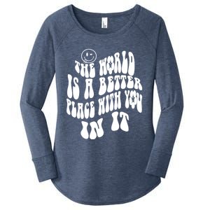 The World Is A Better Place With You In It Cute Gift Women's Perfect Tri Tunic Long Sleeve Shirt