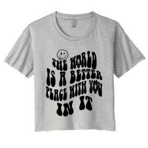 The World Is A Better Place With You In It Cute Gift Women's Crop Top Tee