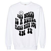 The World Is A Better Place With You In It Cute Gift Garment-Dyed Sweatshirt