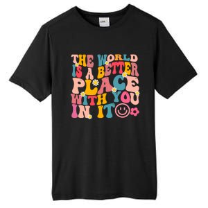 The World Is A Better Place With You In It Retro Good Vibes Gift Tall Fusion ChromaSoft Performance T-Shirt