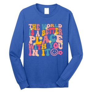 The World Is A Better Place With You In It Retro Good Vibes Gift Long Sleeve Shirt