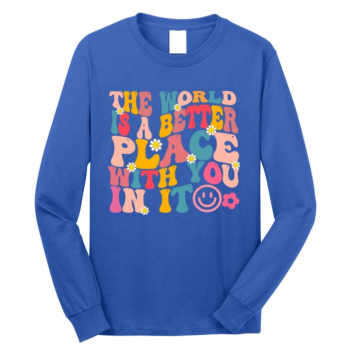 The World Is A Better Place With You In It Retro Good Vibes Gift Long Sleeve Shirt