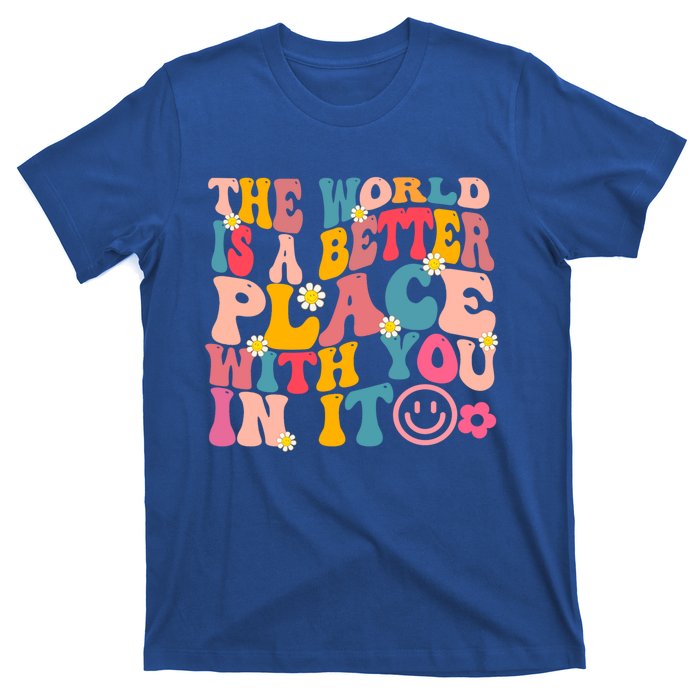 The World Is A Better Place With You In It Retro Good Vibes Gift T-Shirt