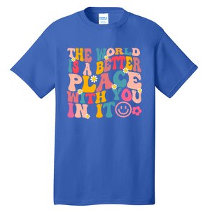 The World Is A Better Place With You In It Retro Good Vibes Gift Tall T-Shirt