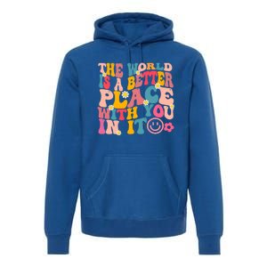 The World Is A Better Place With You In It Retro Good Vibes Gift Premium Hoodie