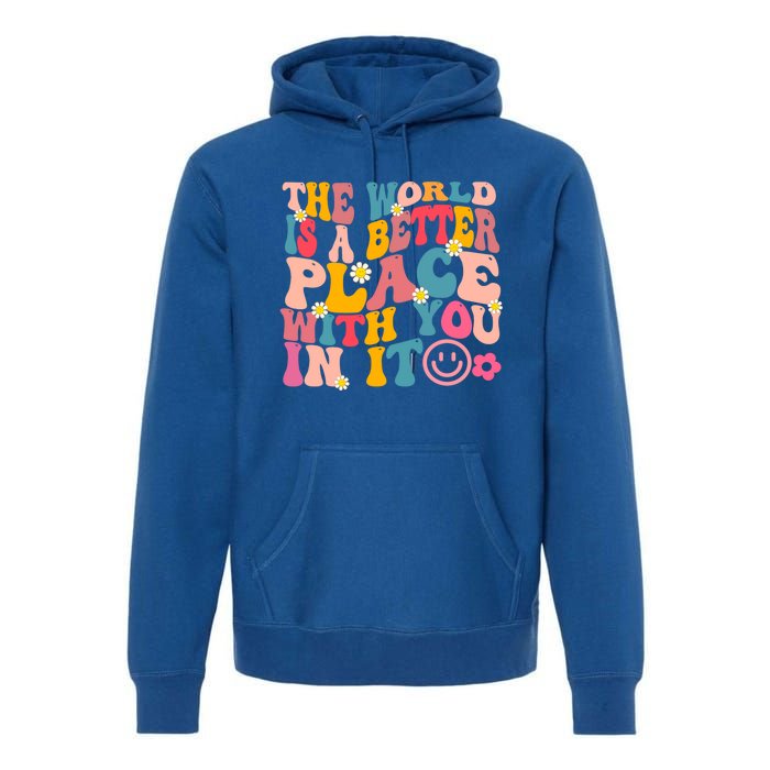 The World Is A Better Place With You In It Retro Good Vibes Gift Premium Hoodie