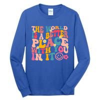 The World Is A Better Place With You In It Retro Good Vibes Gift Tall Long Sleeve T-Shirt