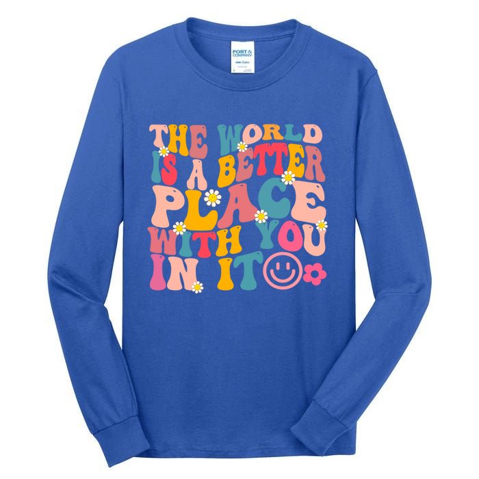 The World Is A Better Place With You In It Retro Good Vibes Gift Tall Long Sleeve T-Shirt