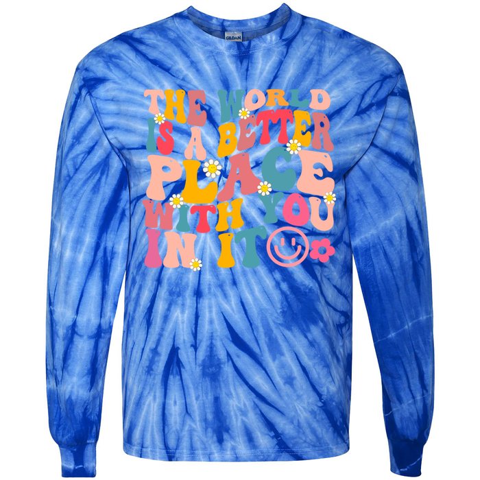 The World Is A Better Place With You In It Retro Good Vibes Gift Tie-Dye Long Sleeve Shirt