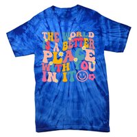 The World Is A Better Place With You In It Retro Good Vibes Gift Tie-Dye T-Shirt