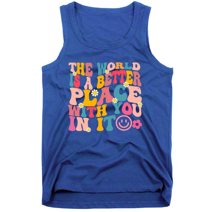 The World Is A Better Place With You In It Retro Good Vibes Gift Tank Top