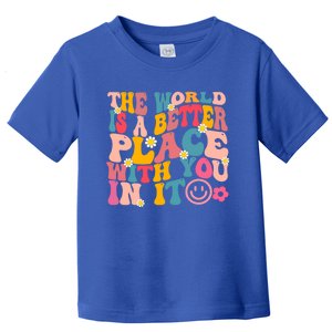 The World Is A Better Place With You In It Retro Good Vibes Gift Toddler T-Shirt