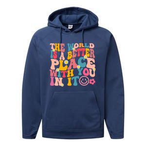 The World Is A Better Place With You In It Retro Good Vibes Gift Performance Fleece Hoodie