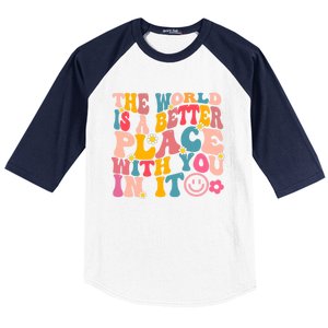 The World Is A Better Place With You In It Retro Good Vibes Gift Baseball Sleeve Shirt