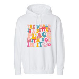 The World Is A Better Place With You In It Retro Good Vibes Gift Garment-Dyed Fleece Hoodie