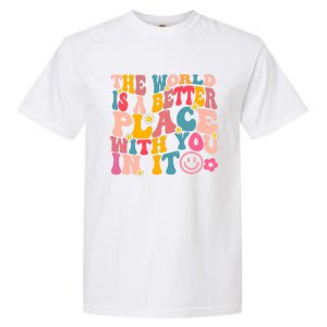 The World Is A Better Place With You In It Retro Good Vibes Gift Garment-Dyed Heavyweight T-Shirt