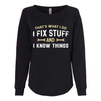 Thats What I Do I Fix Stuff And I Know Things Mechanic Funny Womens California Wash Sweatshirt