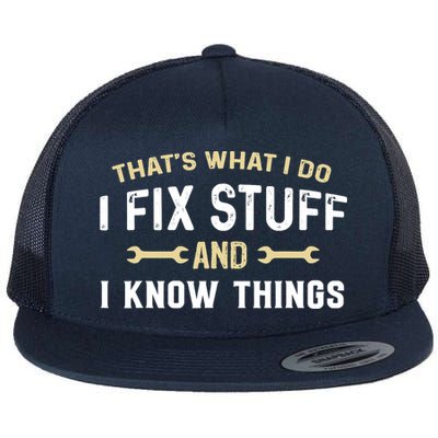 Thats What I Do I Fix Stuff And I Know Things Mechanic Funny Flat Bill Trucker Hat