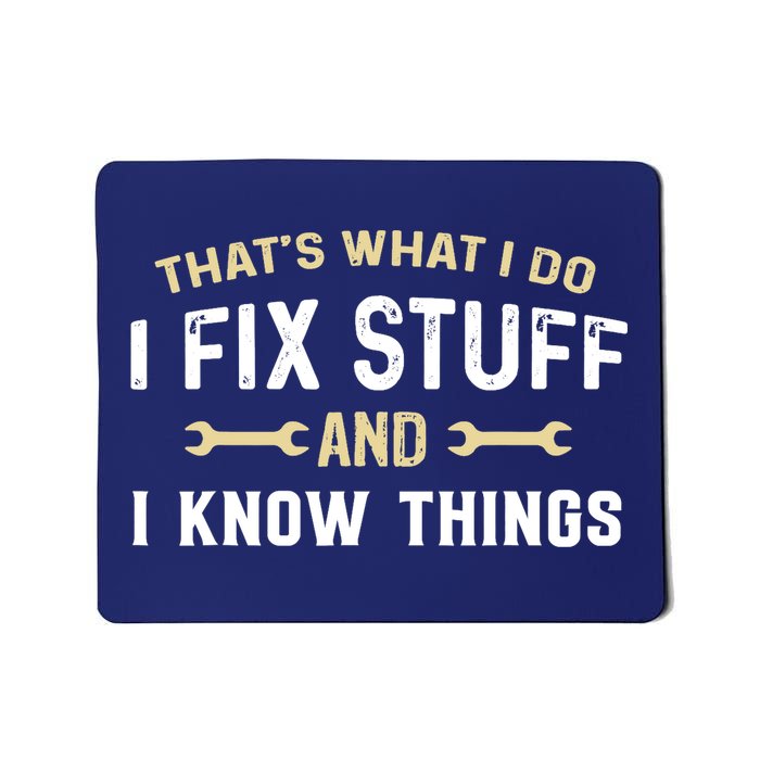 Thats What I Do I Fix Stuff And I Know Things Mechanic Funny Mousepad