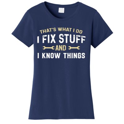 Thats What I Do I Fix Stuff And I Know Things Mechanic Funny Women's T-Shirt