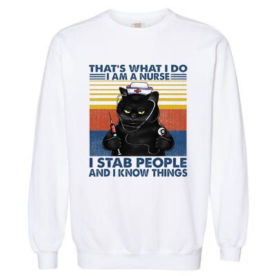 Thats What I Do I Am A Nurse I Stab People Cats Nursing Garment-Dyed Sweatshirt