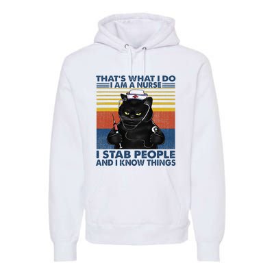 Thats What I Do I Am A Nurse I Stab People Cats Nursing Premium Hoodie