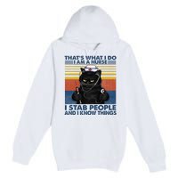 Thats What I Do I Am A Nurse I Stab People Cats Nursing Premium Pullover Hoodie