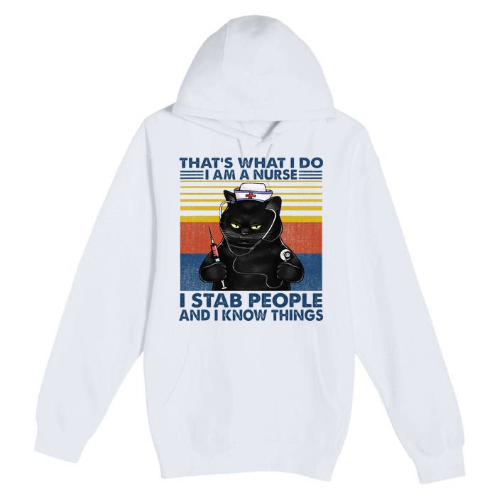 Thats What I Do I Am A Nurse I Stab People Cats Nursing Premium Pullover Hoodie