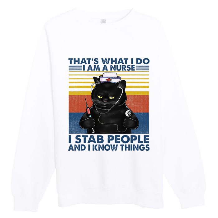 Thats What I Do I Am A Nurse I Stab People Cats Nursing Premium Crewneck Sweatshirt