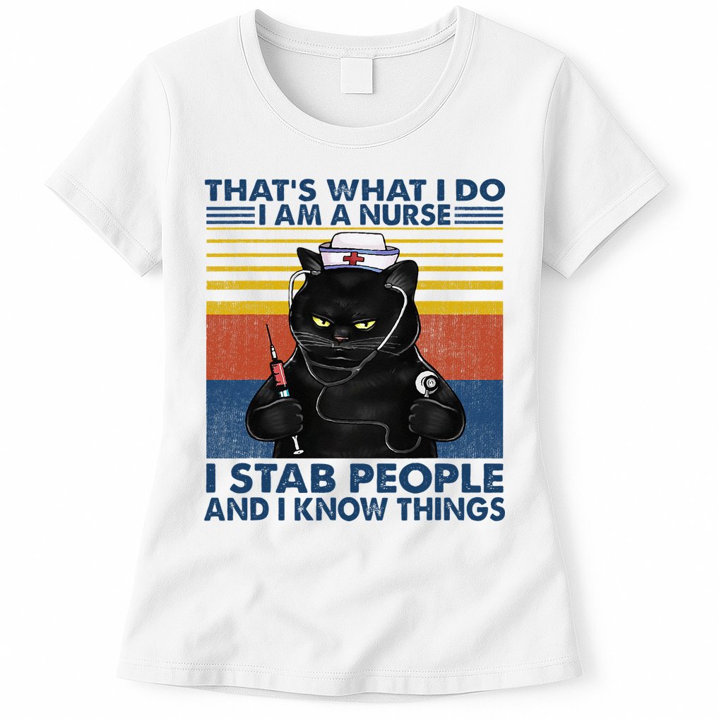 Thats What I Do I Am A Nurse I Stab People Cats Nursing Womens T-Shirt