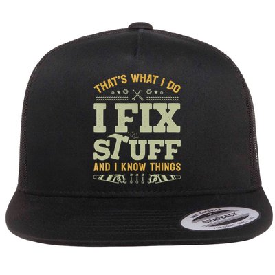 That's What I Do I Fix Stuff And I Know Things Funny Saying Flat Bill Trucker Hat