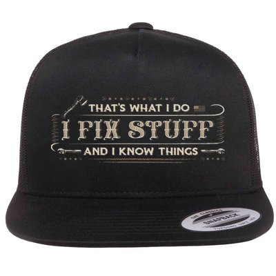 That's What I Do I Fix Stuff And I Know Things Funny Flat Bill Trucker Hat