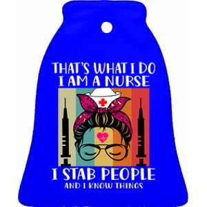 Thats What I Do I Am A Nurse I Stab People I Knows Things Gift Ceramic Bell Ornament