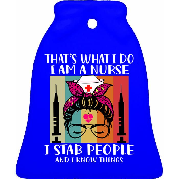 Thats What I Do I Am A Nurse I Stab People I Knows Things Gift Ceramic Bell Ornament