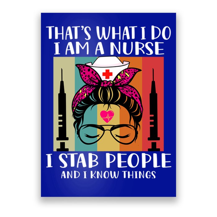 Thats What I Do I Am A Nurse I Stab People I Knows Things Gift Poster