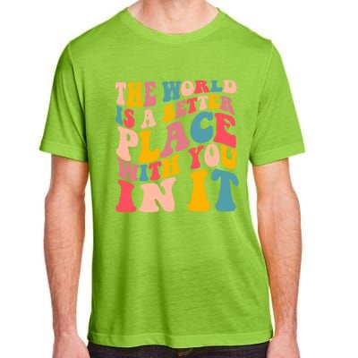 The World Is A Better Place With You In It Colorful Costume Cool Gift Adult ChromaSoft Performance T-Shirt